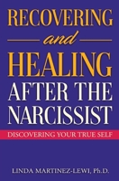 Recovering and Healing After the Narcissist: Discovering Your True Self 0692473807 Book Cover