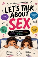 Let's Talk About Sex: The Unfiltered Guide to Desire, Intimacy, Confidence, Fantasies, and Better Sex B0HGGPYQBG Book Cover