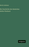 Die Geschichte der deutschen Arktis-Fischerei (German Edition) 3386482740 Book Cover