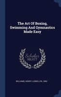The Art Of Boxing, Swimming And Gymnastics Made Easy .. 3337389635 Book Cover