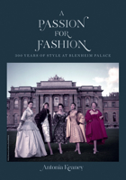 A Passion for Fashion: 300 Years of Style at Blenheim Palace 1912690489 Book Cover