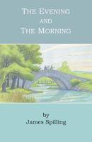 The Evening And The Morning: A Narrative 1791955258 Book Cover