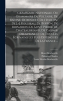 Grammaire Nationale, Ou Grammaire De Voltaire, De Racine, De Bossuet, De Fénelon, De J.-j. Rousseau, De Buffon, De Bernardin De Saint-pierre, De ... Distingués De La France ... 1016872240 Book Cover