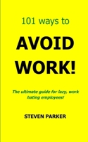 101 Ways to Avoid Work! 1490515879 Book Cover