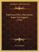 Esperienze Fisico-Meccaniche Sopra Varj Soggetti (1716) 1246400375 Book Cover