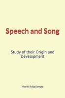 Speech and Song: Study of their Origin and Development 1693512009 Book Cover