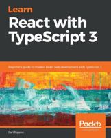 Learn React with TypeScript 3: Beginner's guide to modern React web development with TypeScript 3 1789610257 Book Cover