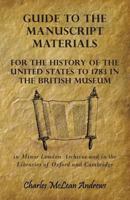 Guide to the Manuscript Materials for the History of the United States to 1783, in the British Museum, in Minor London Archives, and in the Libraries of Oxford and Cambridge 0530748479 Book Cover