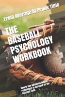 The Baseball Psychology Workbook: How to Use Advanced Sports Psychology to Succeed on the Baseball Field 1543139221 Book Cover