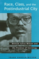 Race, Class, and the Postindustrial City: William Julius Wilson and the Promise of Sociology (The New Inequalities) 0791460169 Book Cover