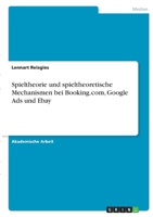 Spieltheorie und spieltheoretische Mechanismen bei Booking.com, Google Ads und Ebay 3346398404 Book Cover