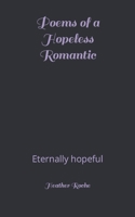 Poems of a Hopeless Romantic: Eternally hopeful B0CRDQHLXD Book Cover