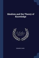 Idealism and the Theory of Knowledge 1341144534 Book Cover