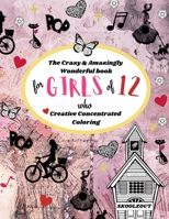 The Crazy & Amazingly Wonderful Book of Creative Concentrated Coloring: for Girls of 12 B08W7R1KV7 Book Cover
