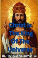 Christ Is The King Of The Universe B0F3WY8ZP3 Book Cover
