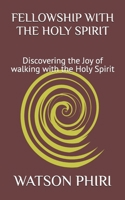 FELLOWSHIP WITH THE HOLY SPIRIT: Discovering the Joy of walking with the Holy Spirit B0F7GHTJQT Book Cover