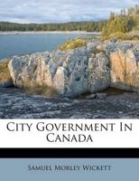 City Government in Canada 1274741025 Book Cover