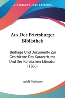 Aus der Petersburger Bibliothek: Beiträge und Documente zur Geschichte des Karäerthums und der karäischen Literatur 1360467319 Book Cover