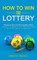 How to Win the Lottery: Playing to Win and Winning More Often 1998038742 Book Cover