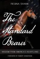 The Standard Bearer: Wisdom from America's Heartland 0983585741 Book Cover