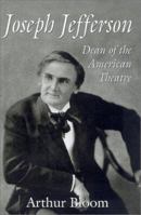 Joseph Jefferson: Dean of the American Theatre 0913720550 Book Cover
