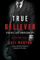 True Believer: Stalin’s Last American Spy 1476763763 Book Cover