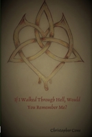 If I Walked Through Hell, Would You Remember Me? 1365603288 Book Cover