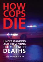 How Cops Die: Understanding and Preventing Duty-Related Deaths 0398088217 Book Cover