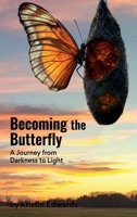 Becoming the Butterfly: A Journey from Darkness to Light B0FH88DJP5 Book Cover