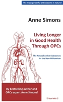 Living Longer in Good Health Through OPCs: The Natural Active Substances for the New Millennium 3944488652 Book Cover