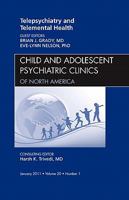 Telepsychiatry and Telemental Health, an Issue of Child and Adolescent Psychiatric Clinics of North America, 20 145570427X Book Cover