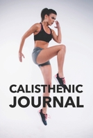 Calisthenic Journal: Calisthenics Tracker Book for Writing Down Workouts (Exercise, Sets & Reps) 1712977520 Book Cover