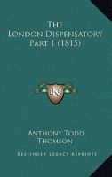 The London Dispensatory Part 1 1120968356 Book Cover