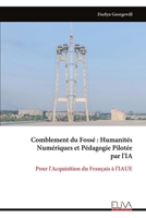 Comblement du Fossé : Humanités Numériques et Pédagogie Pilotée par l'IA: Pour l'Acquisition du Français à l'IAUE (French Edition) 9999348920 Book Cover