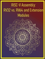 RISC-V Assembly: RV32 vs. RV64 and Extension Modules: Explore 32/64-bit variants and vector/multiplication extensions B0FHXMG868 Book Cover