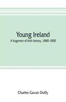 Young Ireland: A Fragment of Irish History, 1840-1850 1286022487 Book Cover