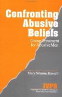 Confronting Abusive Beliefs: Group Treatment for Abusive Men (Interpersonal Violence: The Practice Series) 0803958080 Book Cover