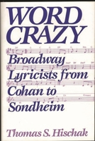 Word Crazy: Broadway Lyricists from Cohan to Sondheim 0275938492 Book Cover