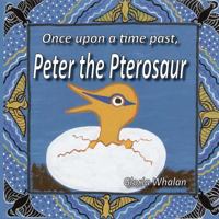 Once Upon a Time Past, Peter the Pterosaur 1495490807 Book Cover