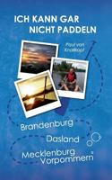 Ich kann gar nicht paddeln: Von einem, der sich nicht auszog, um nass zu werden. 3735724418 Book Cover