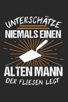Unterschätze Niemals Einen Alten Mann Der Fliesen Legt: Fliesenleger & Bodenleger Notizbuch 6'x9' Liniert Geschenk für Handwerk & Plattenleger (German Edition) 1655874403 Book Cover