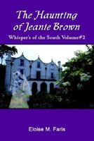 The Haunting of Jeanie Brown: Whisper's of the South Volume#2 1410756971 Book Cover