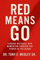 Red Means Go: Turning Mistakes into Momentum through the Power of the Blood B0G3TP54DQ Book Cover