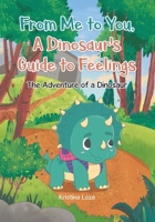 From Me to You, A Dinosaur's Guide to Feelings: The Adventure of a Dinosaur 1834185734 Book Cover