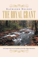 The Royal Grant : Oil Camp Creek in the Foothills of the Blue Ridge Mountains 1796042749 Book Cover