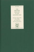The Spanish Ballad in the Golden Age (MonografÃ­as A) (Monografías A) 1855661721 Book Cover