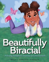 Beautifully Biracial: A Young Adoptee's Journey to Love Herself 1946932167 Book Cover