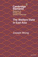 The Welfare State in East Asia (Elements in Politics and Society in East Asia) 1009618407 Book Cover