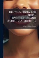 Dental Surgery For General Practitioners And Students Of Medicine... 1248071344 Book Cover