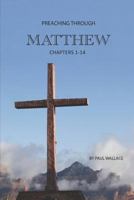 Preaching Through Matthew (1-14) : Exegetical Sermons Through the First Half of Matthew 1790111633 Book Cover